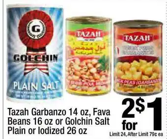 Super King Markets Tazah Garbanzo 14 Oz , Fava Beans 16 Oz Or Golchin Salt Plain Or Iodized 26 Oz offer