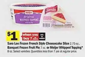 Meijer Sara Lee Frozen French Style Cheesecake Slice, Banquet Frozen Fruit Pie Or Meijer Whipped Topping offer