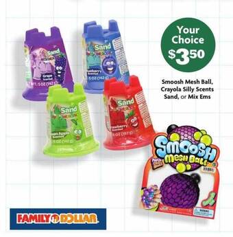 Family Dollar Smoosh Mesh Ball, Crayola Silly Scents Sand, Or Mix Ems offer