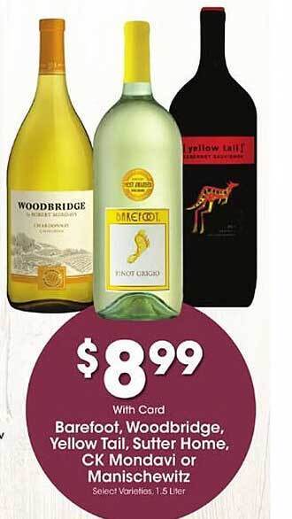 Ralphs Barefoot Woodbridge Yellow Tail Sutter Home Ck Mondavi Or Manischewitz offer