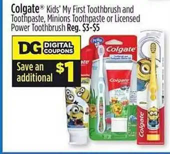 Dollar General Colgate kids' my first toothbrush and toothpaste, minions toothpaste or licensed power toothbrush offer
