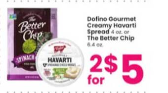 Albertsons Dofino gourmet creamy havarti spread or the better chip offer