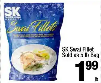 Super King Markets Sk Swai Fillet Sold As 5 Lb Bag offer