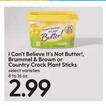 Hy-Vee I can't believe it's not butter!, brummel & brown or country crock plant sticks offer