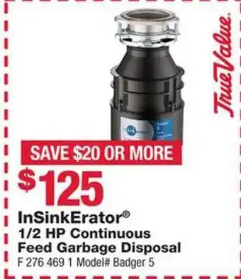 True Value Insinkerator ½ hp continuous feed garbage disposal offer