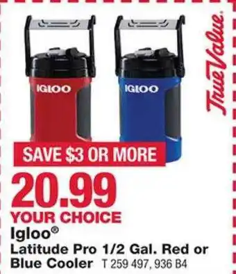 True Value Igloo latitude pro red or blue cooler offer