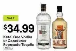 Ketel one vodka or cazadores reposado tequila