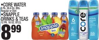 C Town • core water 6 pk. 30.4 oz. btls. regular or diet • snapple drinks & teas 12 pk. 16 oz. btls. offer
