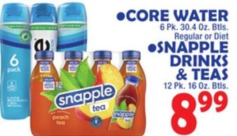 Bravo Supermarkets Core water 6 pk. 30.4 oz. btls. regular or diet, snapple drinks & teas 12 pk. 16 oz. btls. offer