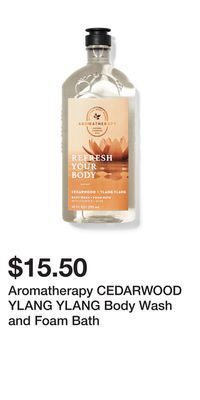 Bath & Body Works Aromatherapy cedarwood ylang ylang body wash and foam bath offer