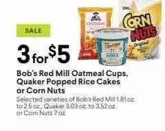 Bob's red mill oatmeal chups quaker popped rice cakes or corn nuts