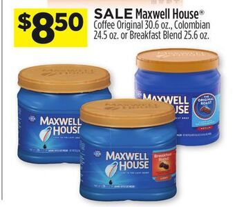 Dollar General Maxwell house® coffee original 30.6 oz., colombian 24.5 oz. or breakfast blend 25.6 oz offer