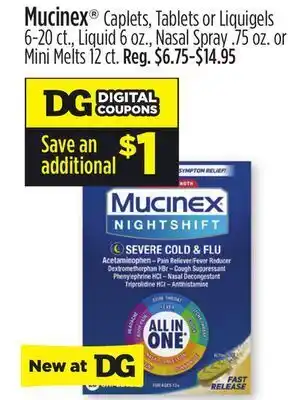 Dollar General Mucinex® caplets, tablets or liquigels 6-20 ct., liquid 6 oz., nasal spray. 75 oz. or mini melts 12 ct. offer