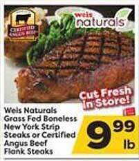 Weis Markets Weis naturals grass fed boneless new york strip steaks or certified angus beef flank steaks offer