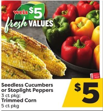 Weis Markets Seedless cucumbers or stoplight peppers 3 ct pkg trimmed corn 5 ct pkg offer