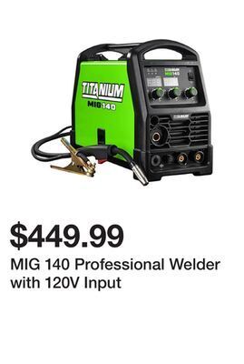 Harbor Freight Tools Mig 140 professional welder with 120v input offer