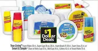 Dollar General True living™ foam plates 30 ct., foam cups 16 oz./20 ct., foam bowls 15-30 ct., foam trays 25 ct. or smart & simple® clear or offer