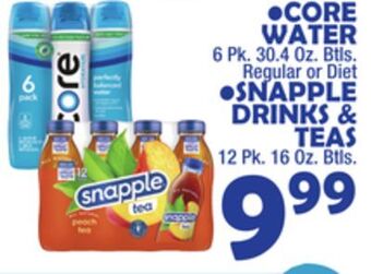 Bravo Supermarkets Core water 6 pk. 30.4 oz. btls. regular or diet snapple drinks & teas 12 pk. 16 oz. btls. offer