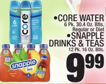 C Town • core water 6 pk. 30.4 oz. btls. regular or diet • snapple drinks & teas 12 pk. 16 oz. btls. offer