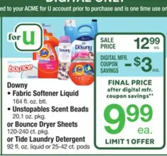 ACME Downy fabric softener liquid 164 fl. oz. btl. unstopables scent beads 20.1 oz. pkg. or bounce dryer sheets 120-240 ct. pkg. o offer
