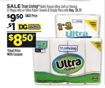 Dollar General True living tm bath tissue ultra soft or strong 12 mega rolls or ultra paper towels 8 single plus rolls offer