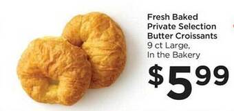 Foods Co Fresh baked private selection butter croissants offer