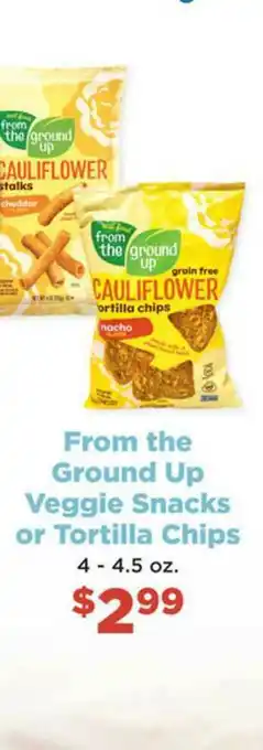Family Fare Frome The Ground Up Veggie Snacks Or Tortilla Chips offer