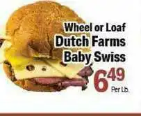Holiday Foods Wheel Or Loaf Dutch Farms Baby Swiss offer