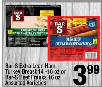 Super King Markets Bar-S Extra Lean Ham, Turkey Breast 14 - 16 Oz Or Bar-S Beef Franks 16 Oz Assorted Varieties offer
