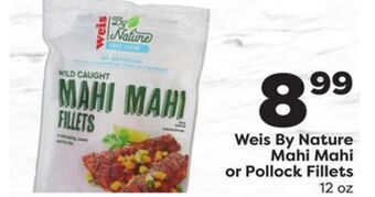 Weis Markets Weis by nature mahi mahi or pollock fillets offer