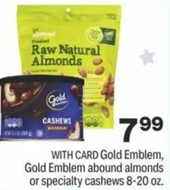 CVS Gold Emblem, Gold Emblem Abound Almonds or Specialty Cashews 8-20 oz offer