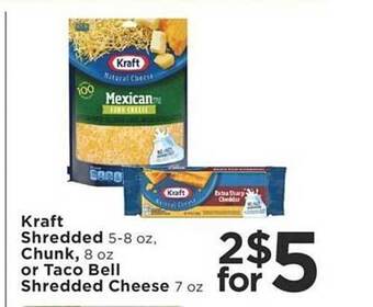 Kraft shredded, chunk, or taco bell shredded cheese