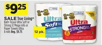 Dollar General True living™ bath tissue ultra soft or strong 12 mega rolls or paper towels ultra 8 rolls offer