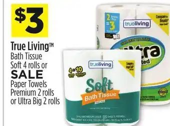 Dollar General True living™ bath tissue soft 4 rolls or paper towels premium 2 rolls or ultra big 2 rolls offer