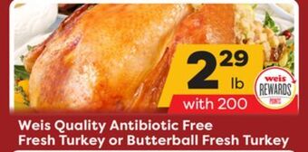 Weis Markets Weis quality antibiotic free fresh turkey or butterball fresh turkey offer