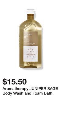 Bath & Body Works Aromatherapy juniper sage body wash and foam bath offer