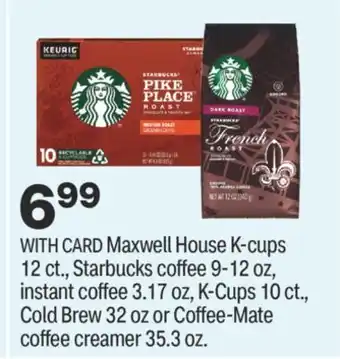 CVS Maxwell house k-cups 12 ct., starbucks coffee 9-12 oz, instant coffee 3.17 oz, k-cups 10 ct., cold brew 32 oz or coffee-mate offer