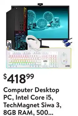 Walmart Computer desktop pc, intel core i5, techmagnet siwa 3, 8gb ram, 500 gb hdd, new mtg 20 inch monitor, gaming kit with webcam, offer
