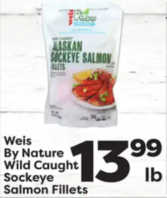 Weis Markets Weis by nature wild caught sockeye salmon fillets offer