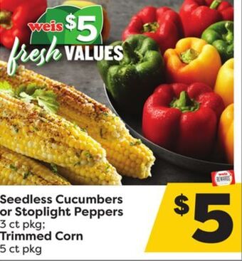 Weis Markets Seedless cucumbers or stoplight peppers 3 ct pkg trimmed corn 5 ct pkg offer