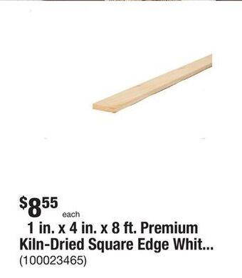 The Home Depot 1 in. x 4 in. x 8 ft. premium kiln-dried square edge whitewood common board offer