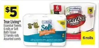 Dollar General True Living Essential Towels 6 rolls or Soft Bath Tissue 12 Family rolls offer