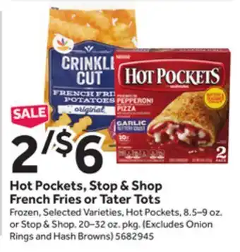 Stop&Shop Hot pockets, stop & shop french fries or tater tots offer