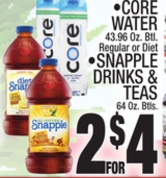 C Town • core water 43.96 oz. btl. regular or diet • snapple drinks & teas 64 oz. btls. offer