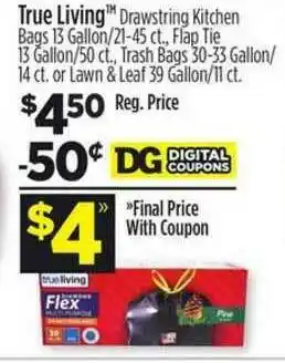 Dollar General True Living Drawstring Kitchen Bags 13 Gallon - 21-45 Ct., Flap Tie 13 Gallon-50 Ct., Trash Bags 30-33 Gallon- 14 Ct. Or Lawn offer