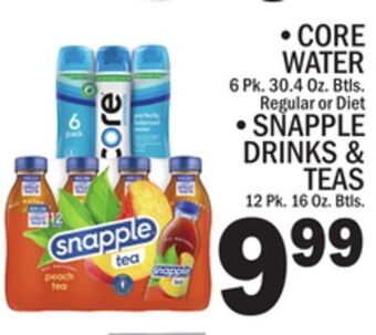 C Town • core water 6 pk. 30.4 oz. btls. regular or diet • snapple drinks & teas 12 pk. 16 oz. btls. offer