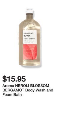Bath & Body Works Aroma neroli blossom bergamot body wash and foam bath offer