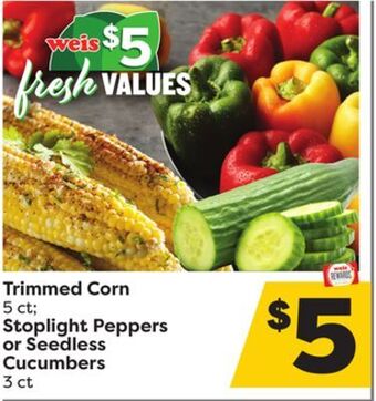 Weis Markets Trimmed corn 5 ct stoplight peppers or seedless cucumbers 3 ct offer