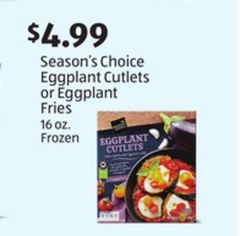 Aldi Season's choice eggplant cutlets or eggplant fries offer