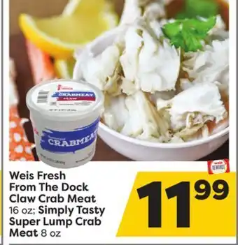 Weis Markets Weis fresh from the dock claw crab meat 16 oz simply tasty super lump crab meat 8 oz offer